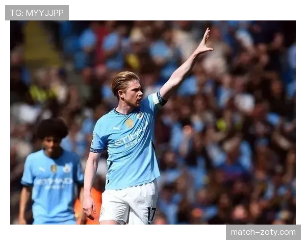 德布劳内回撤组织激活全队，关键战主导进攻撕开防线